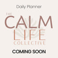 The Calm Life Daily Planner - COMING SOON